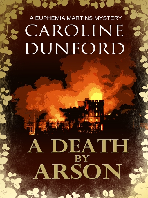 Title details for A Death by Arson (Euphemia Martins Mystery 9) by Caroline Dunford - Available